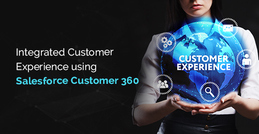 Integrated Customer Experience using Salesforce Customer 360