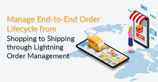 Manage End-to-End Order Lifecycle from Shopping to Shipping through Lightning Order Management