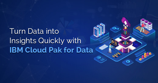 Turn Data into Insights Quickly with IBM Cloud Pak for Data