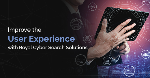 Improve the User Experience with Royal Cyber Search Solutions