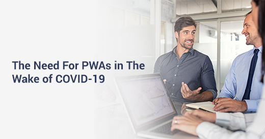 need for PWA in the wake of COVID 19