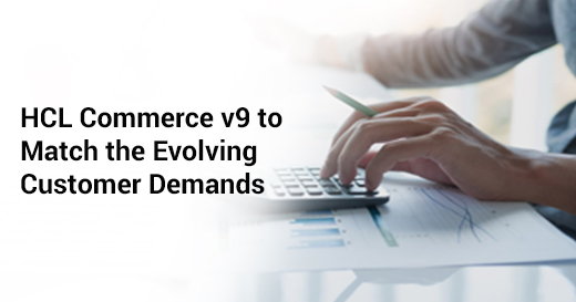 HCL Commerce v9 to Match the Evolving Customer Demands