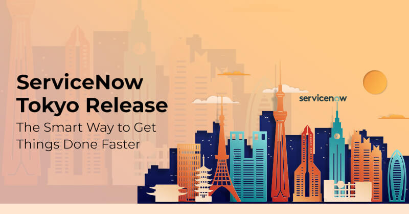 ServiceNow Tokyo Release The Smart Way to Get Things Done Faster
