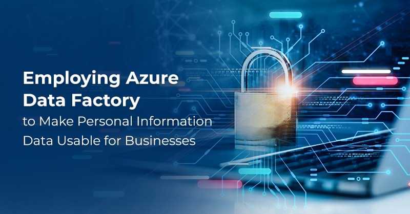 Azure Data Factory to Make Personal Information Data Usable
